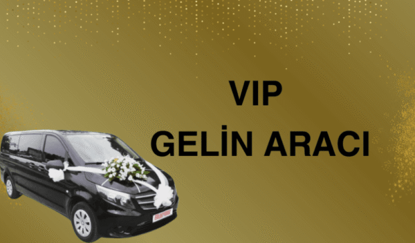 vip gelin aracı